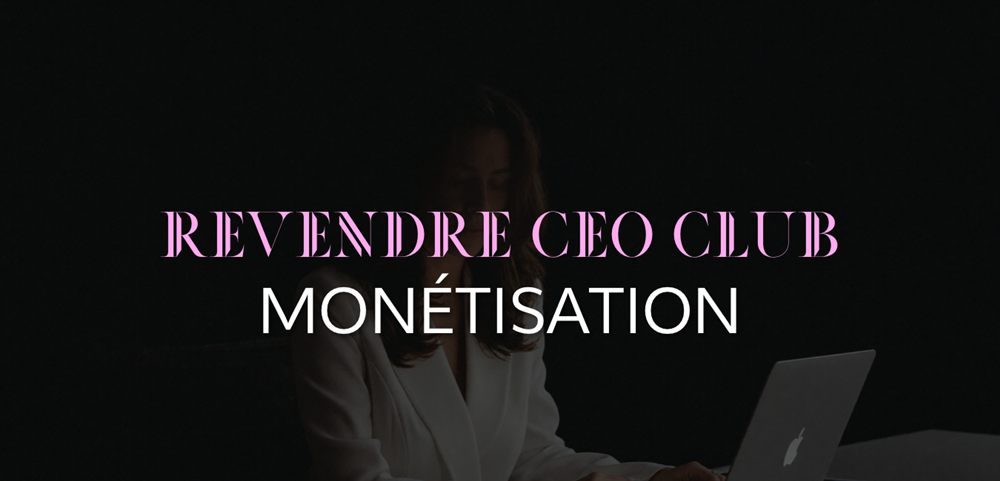 Revendre CEO Club — Monétisation